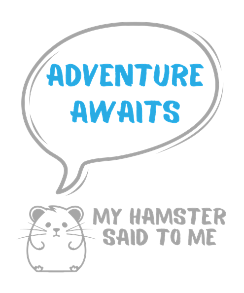 My hamster said to me: Adventure awaits