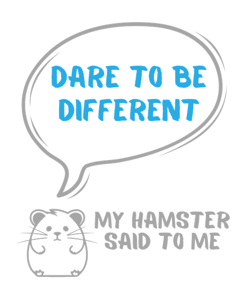 My hamster said to me: Dare to be different