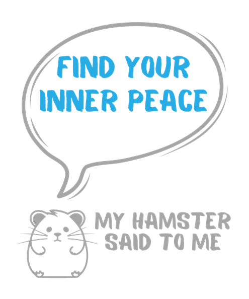 My hamster said to me: Find your inner peace